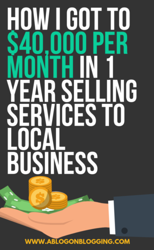 How I Got To $40,000 Per Month In 1 Year Selling Services To Local Business