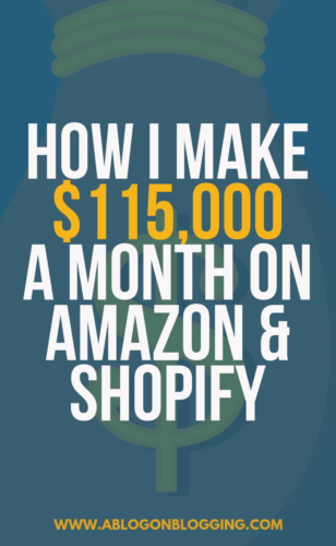 How I Make $115,000/Month On Amazon & Shopify