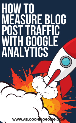 How To Measure Blog Post Traffic With Google Analytics