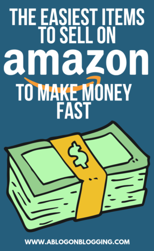 The Easiest Items To Sell On Amazon To Make Money Fast