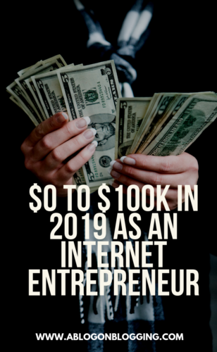 $0 to $100k In 2019 As An Internet Entrepreneur