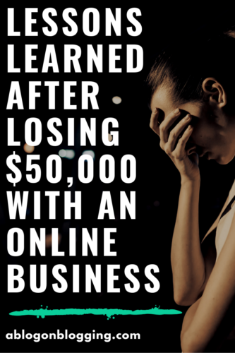 Lessons Learned After Losing $50,000 With An Online Business