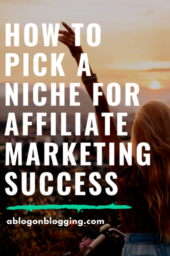 How To Pick A Niche For Affiliate Marketing Success