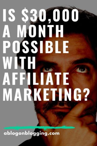 Is $30,000 a Month Possible With Affiliate Marketing?