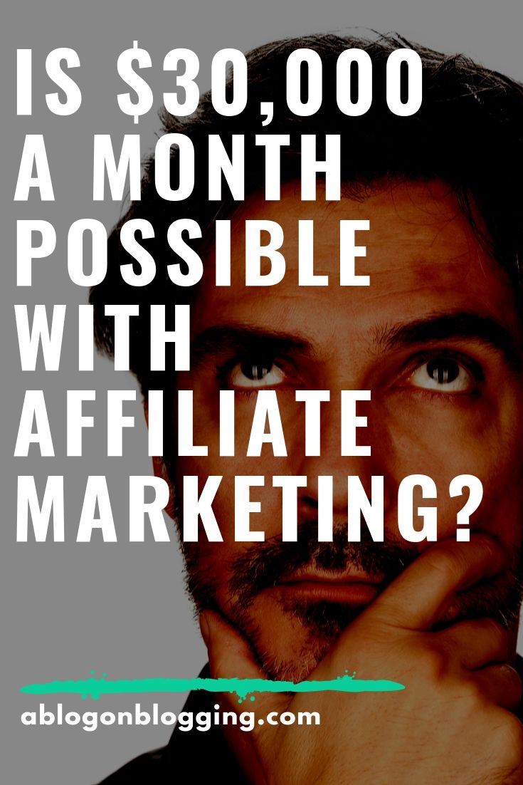 Is $30,000 a Month Possible With Affiliate Marketing?