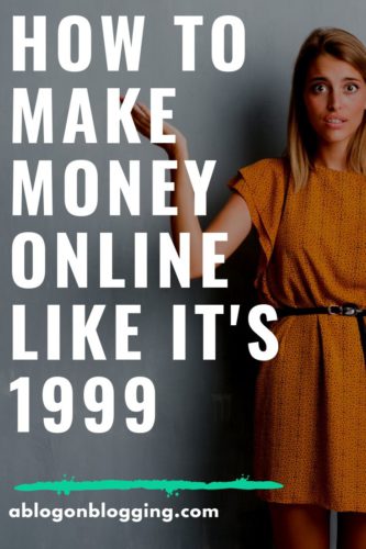 How To Make Money Online Like It's 1999