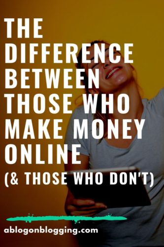 The Difference Between Those Who Make Money Online (& Those Who Don't)