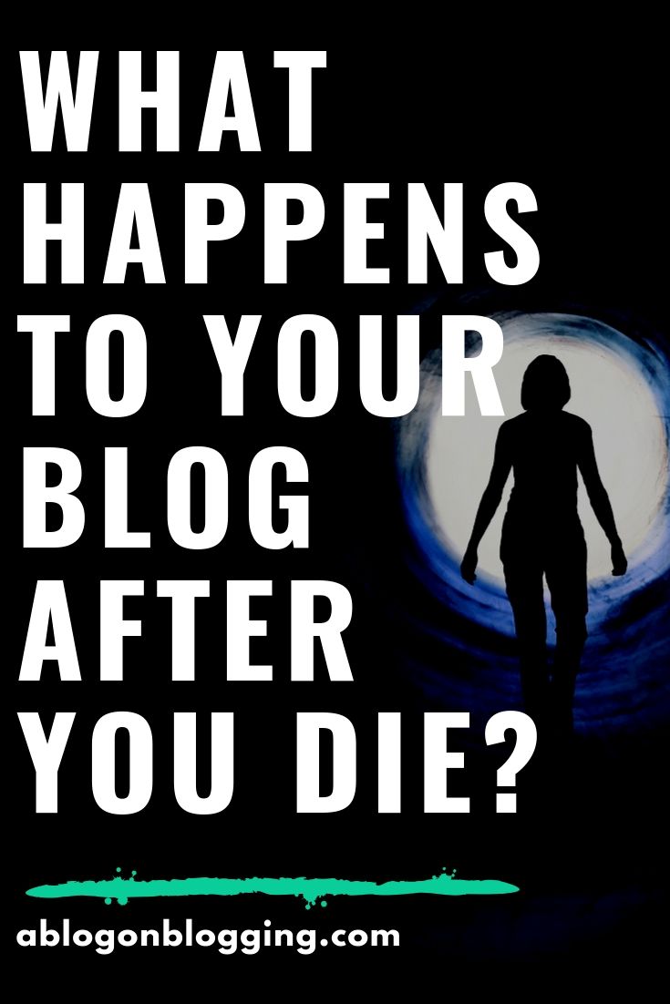 What Happens To Your Blog After You Die?